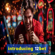 introducing 12bet